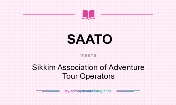 What does SAATO mean? It stands for Sikkim Association of Adventure Tour Operators
