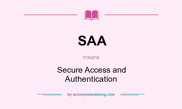 What does SAA mean? It stands for Secure Access and Authentication