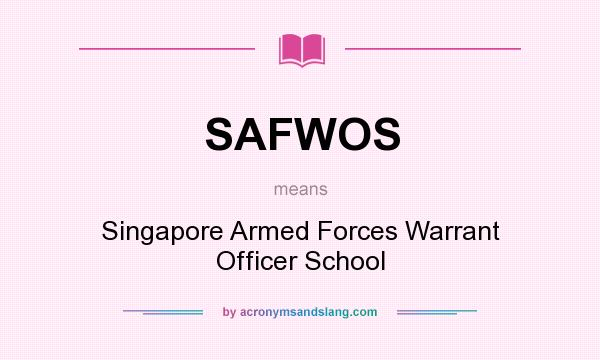 What does SAFWOS mean? It stands for Singapore Armed Forces Warrant Officer School