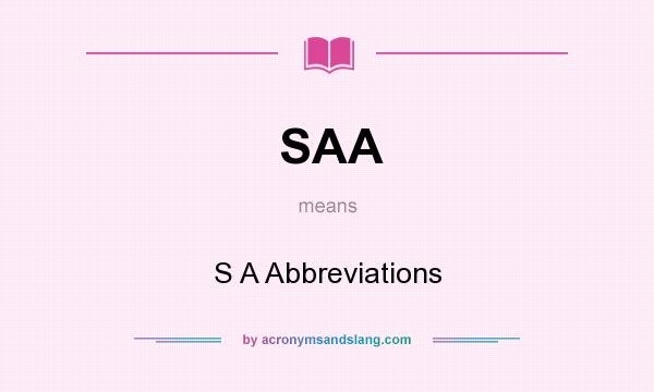 What does SAA mean? It stands for S A Abbreviations
