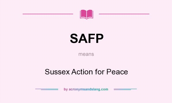 What does SAFP mean? It stands for Sussex Action for Peace