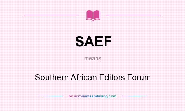 What does SAEF mean? It stands for Southern African Editors Forum
