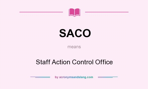 What does SACO mean? It stands for Staff Action Control Office