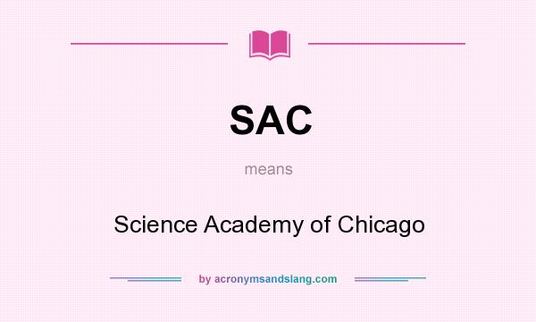 What does SAC mean? It stands for Science Academy of Chicago