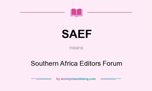 What does SAEF mean? It stands for Southern Africa Editors Forum
