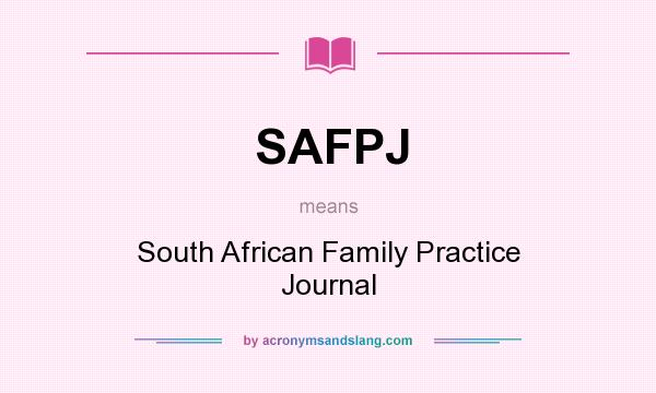 What does SAFPJ mean? It stands for South African Family Practice Journal