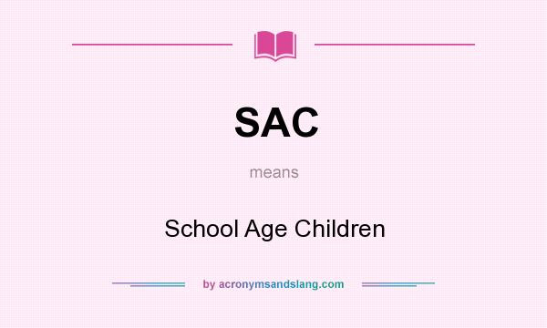 What does SAC mean? It stands for School Age Children