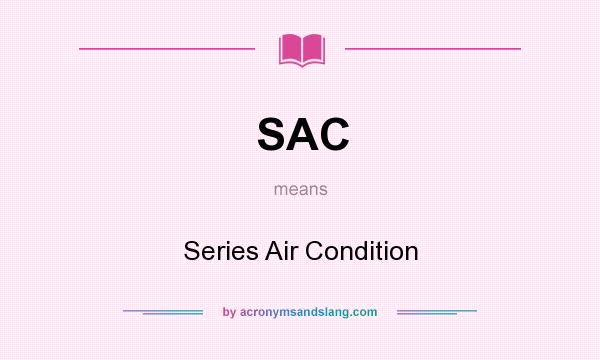 What does SAC mean? It stands for Series Air Condition