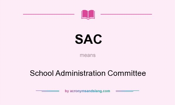 What does SAC mean? It stands for School Administration Committee