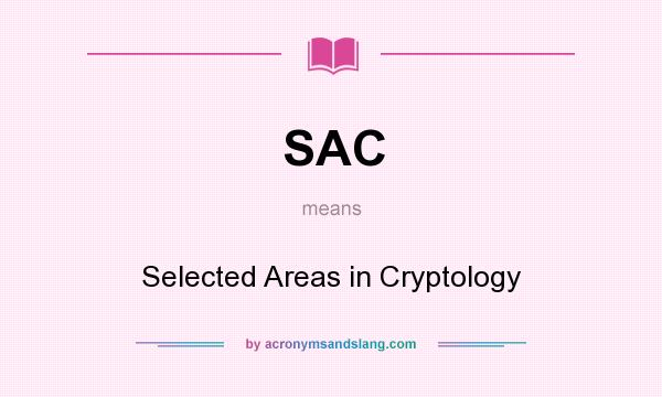 What does SAC mean? It stands for Selected Areas in Cryptology