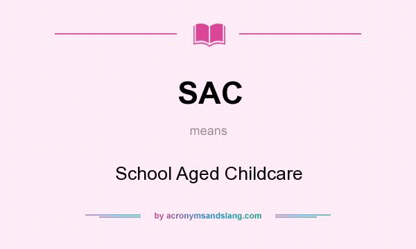 What does SAC mean? It stands for School Aged Childcare