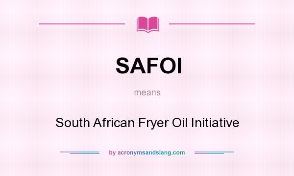 What does SAFOI mean? It stands for South African Fryer Oil Initiative