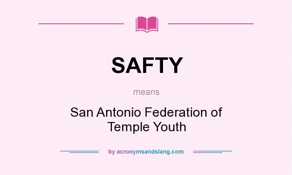 What does SAFTY mean? It stands for San Antonio Federation of Temple Youth