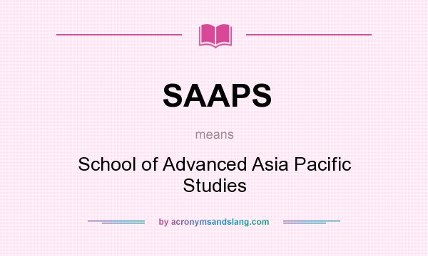 What does SAAPS mean? It stands for School of Advanced Asia Pacific Studies