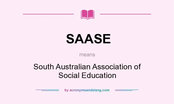 What does SAASE mean? It stands for South Australian Association of Social Education