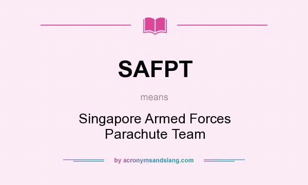 What does SAFPT mean? It stands for Singapore Armed Forces Parachute Team