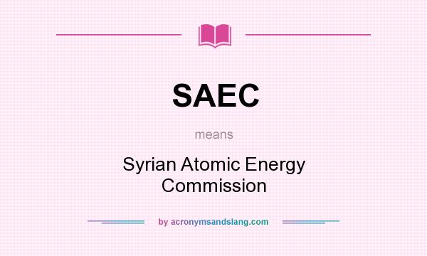 What does SAEC mean? It stands for Syrian Atomic Energy Commission