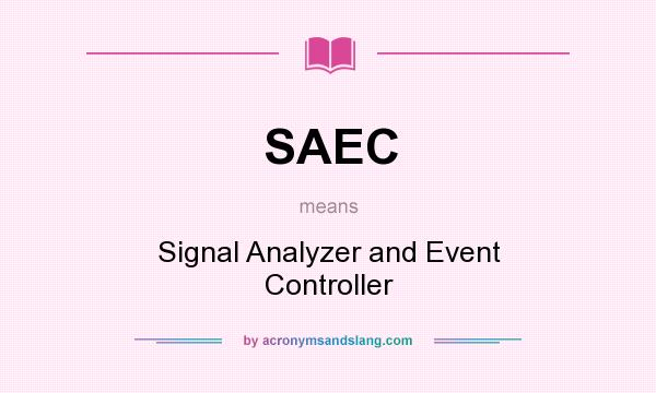 What does SAEC mean? It stands for Signal Analyzer and Event Controller