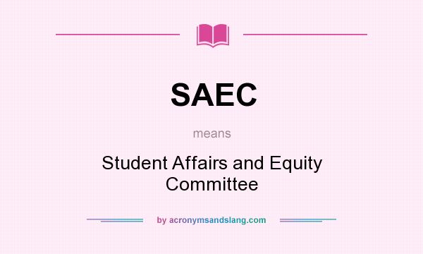 What does SAEC mean? It stands for Student Affairs and Equity Committee
