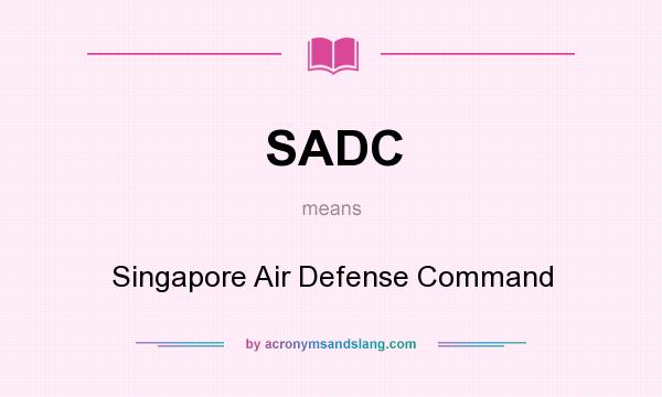 What does SADC mean? It stands for Singapore Air Defense Command