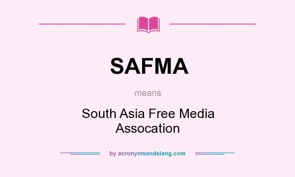 What does SAFMA mean? It stands for South Asia Free Media Assocation