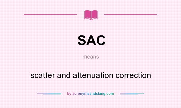What does SAC mean? It stands for scatter and attenuation correction