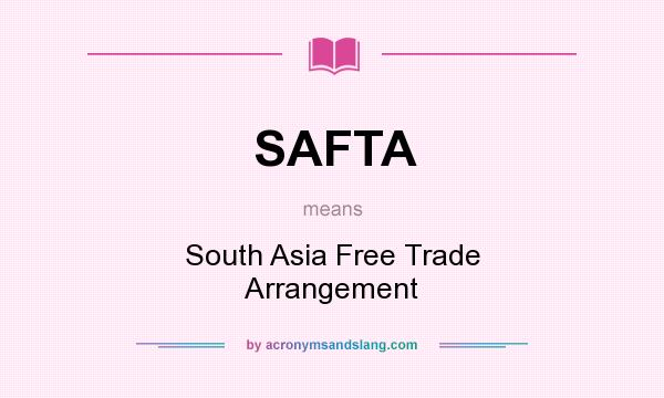 What does SAFTA mean? It stands for South Asia Free Trade Arrangement