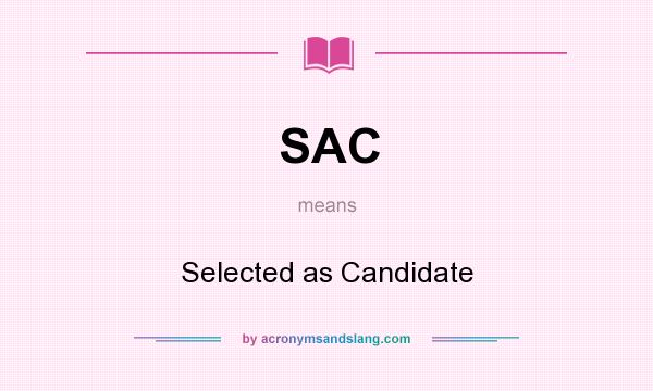 What does SAC mean? It stands for Selected as Candidate