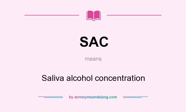 What does SAC mean? It stands for Saliva alcohol concentration