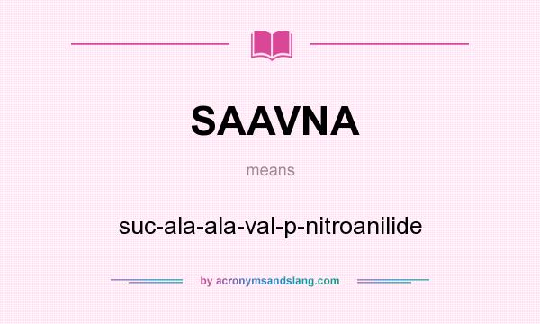 What does SAAVNA mean? It stands for suc-ala-ala-val-p-nitroanilide