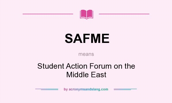 What does SAFME mean? It stands for Student Action Forum on the Middle East
