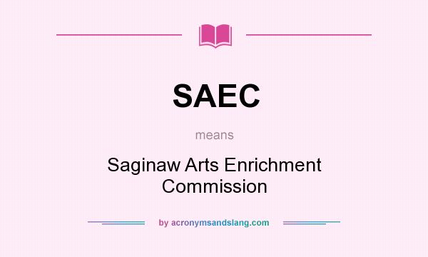 What does SAEC mean? It stands for Saginaw Arts Enrichment Commission