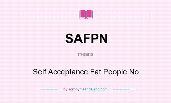 What does SAFPN mean? It stands for Self Acceptance Fat People No
