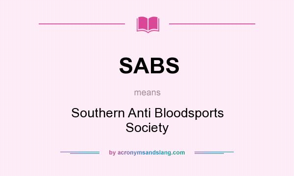 What does SABS mean? It stands for Southern Anti Bloodsports Society