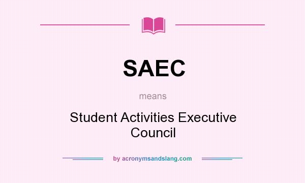 What does SAEC mean? It stands for Student Activities Executive Council