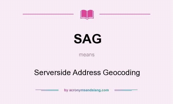 What does SAG mean? It stands for Serverside Address Geocoding