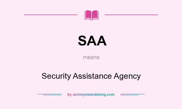 What does SAA mean? It stands for Security Assistance Agency