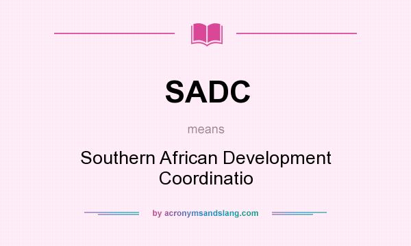 What does SADC mean? It stands for Southern African Development Coordinatio