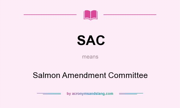 What does SAC mean? It stands for Salmon Amendment Committee