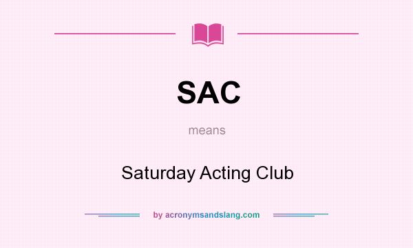 What does SAC mean? It stands for Saturday Acting Club