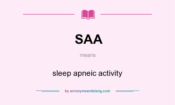 What does SAA mean? It stands for sleep apneic activity