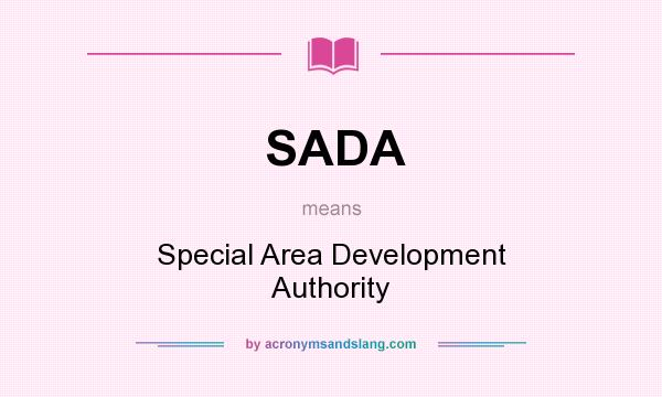 What does SADA mean? It stands for Special Area Development Authority