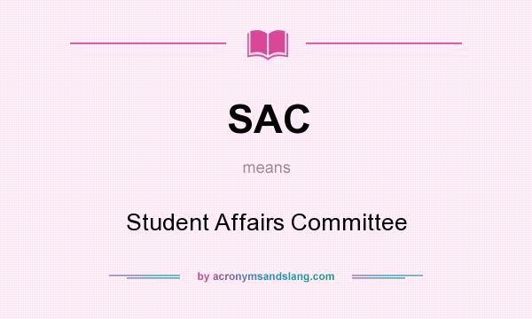 What does SAC mean? It stands for Student Affairs Committee