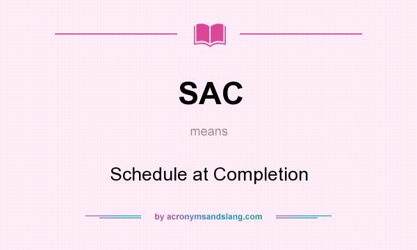 What does SAC mean? It stands for Schedule at Completion