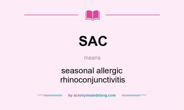 What does SAC mean? It stands for seasonal allergic rhinoconjunctivitis