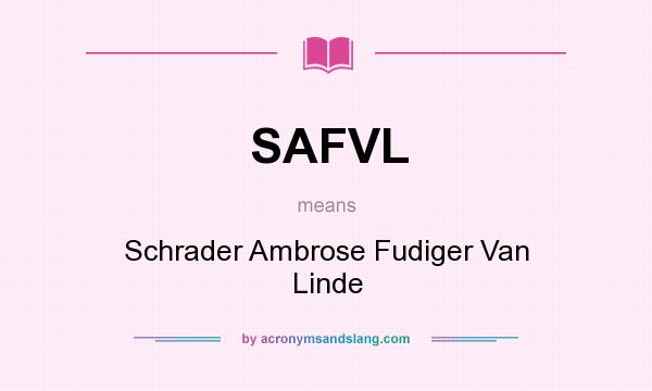 What does SAFVL mean? It stands for Schrader Ambrose Fudiger Van Linde