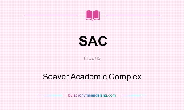 What does SAC mean? It stands for Seaver Academic Complex