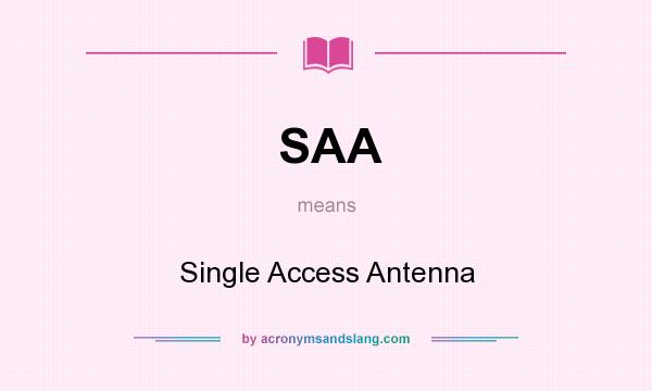 What does SAA mean? It stands for Single Access Antenna
