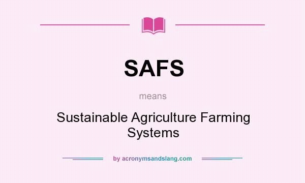 What does SAFS mean? It stands for Sustainable Agriculture Farming Systems