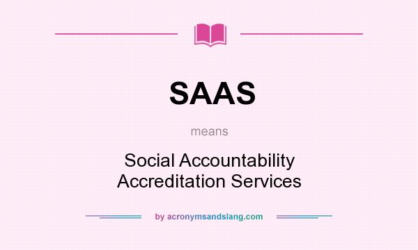 What does SAAS mean? It stands for Social Accountability Accreditation Services